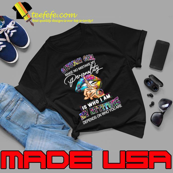 October Girl Make No Mistake My Personality Who Am My Attitude Lip Hippie T-Shirt October Girl Make No Mistake My Personality Who Am My Attitude Lip Hippie T-Shirt