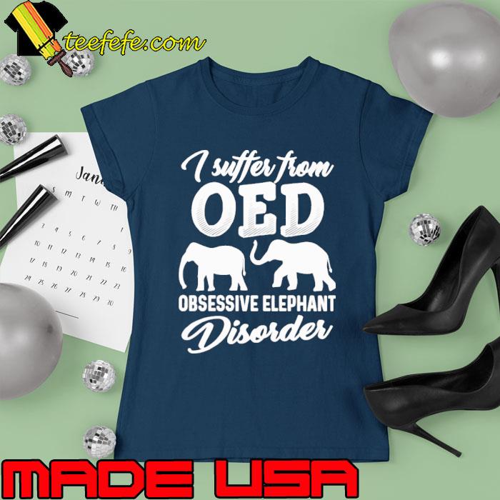 Oed i suffer from obsessive elephant disorder s Ladies tee Oed i suffer from obsessive elephant disorder s Ladies tee