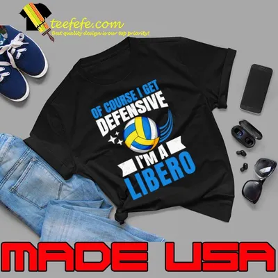 Of Course I Get Defensive I'm A Libero Volleyball Player T-Shirt