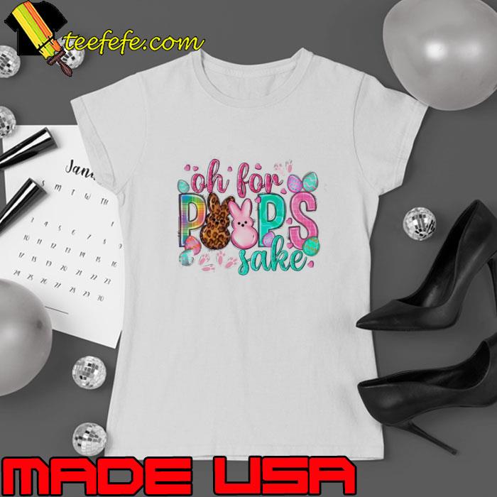 Oh For Peeps Sake Happy Easter Day s Ladies tee Oh For Peeps Sake Happy Easter Day s Ladies tee