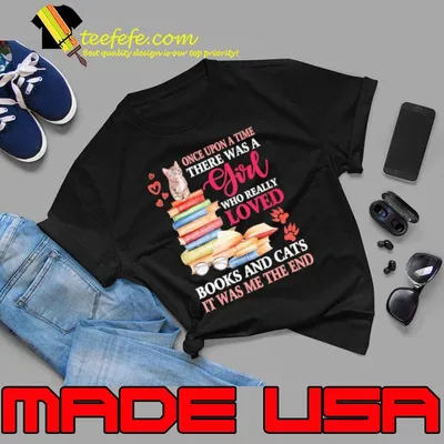Once Upon A Time There Was A Girl Loved Books & Cats shirt