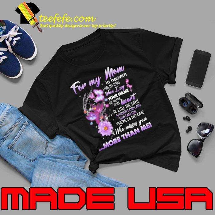 or My Mom In Heaven I Hide My Tears When I Say Your Name Daisy Butterflies shirt or My Mom In Heaven I Hide My Tears When I Say Your Name Daisy Butterflies shirt