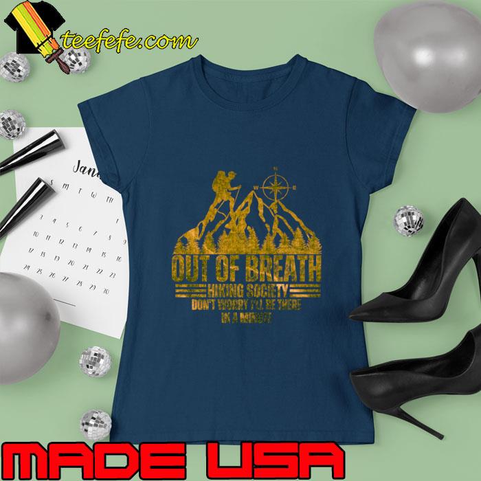 Out of breath hiking society don't worry i'll be there in a minute T-Shirt Ladies tee Out of breath hiking society don't worry i'll be there in a minute T-Shirt Ladies tee