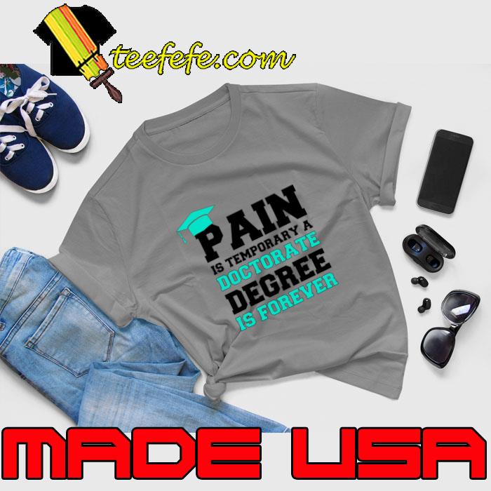 Pain is temporary a doctorate degree is forever school T-Shirt Unisex Pain is temporary a doctorate degree is forever school T-Shirt Unisex