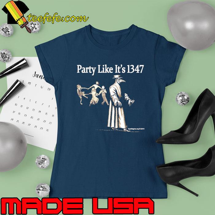 Party Like It’s 1347 Shirt Ladies tee Party Like It’s 1347 Shirt Ladies tee