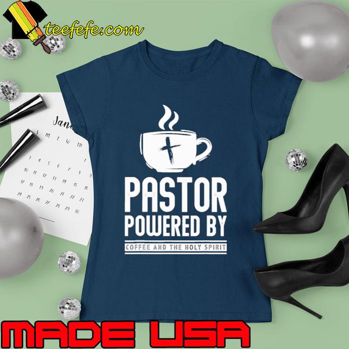 Pastor Powered By Coffee And The Holy Spirit s Ladies tee Pastor Powered By Coffee And The Holy Spirit s Ladies tee