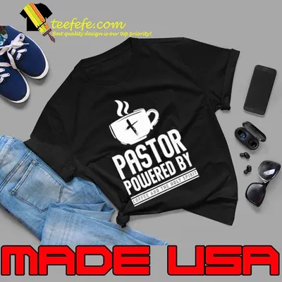 Pastor Powered By Coffee And The Holy Spirit shirt