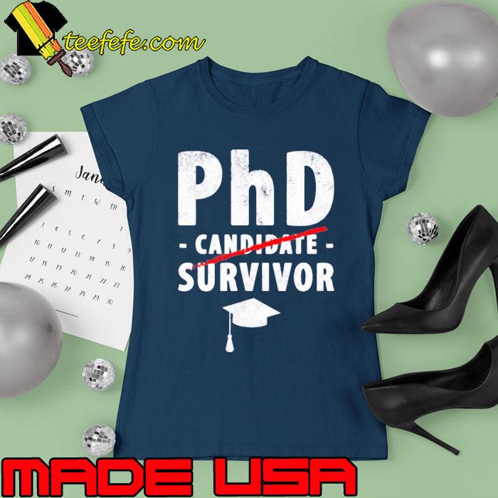 Phd Candidate Survivor Phd Graduation Shirt Ladies tee Phd Candidate Survivor Phd Graduation Shirt Ladies tee