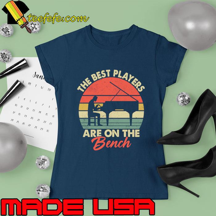 Pianist Piano Player The Best Players are on the Bench Vintage T-Shirt Ladies tee Pianist Piano Player The Best Players are on the Bench Vintage T-Shirt Ladies tee