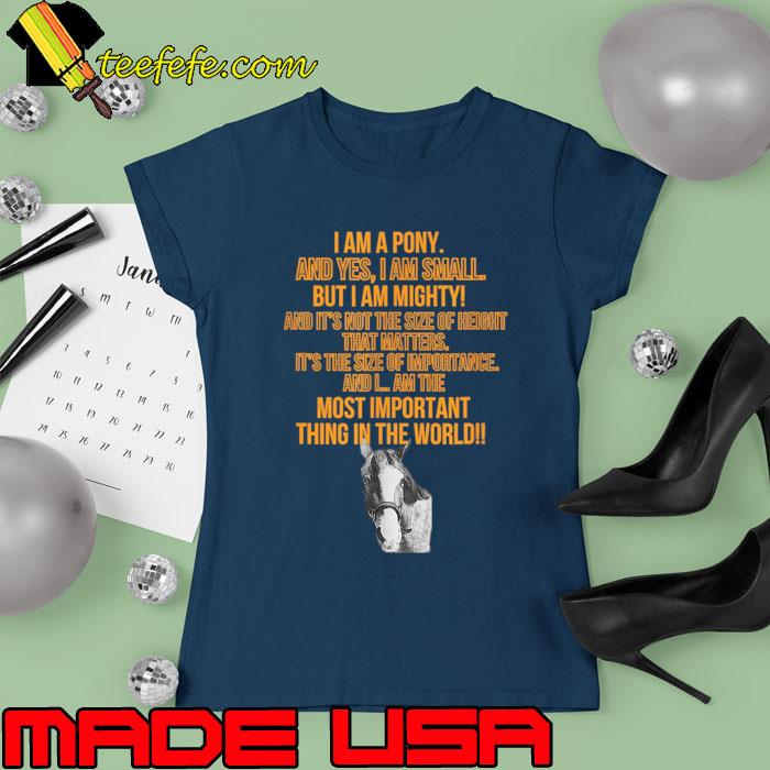Piper The Talking Pony I am a pony I am small but I am mighty T-Shirt Ladies tee Piper The Talking Pony I am a pony I am small but I am mighty T-Shirt Ladies tee
