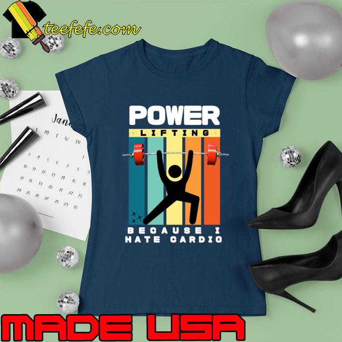 Powerlifting Because I Hate Cardio II Vintage Sports T-Shirt Ladies tee Powerlifting Because I Hate Cardio II Vintage Sports T-Shirt Ladies tee