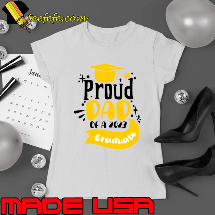 Proud Dad Father of a 2023 Graduate School Graduation T-Shirt Ladies tee Proud Dad Father of a 2023 Graduate School Graduation T-Shirt Ladies tee