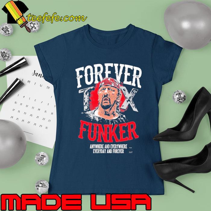 Rip Terry Funk Forever Funker Anywhere And Everywhere Everyday And Forever Shirt Ladies tee Rip Terry Funk Forever Funker Anywhere And Everywhere Everyday And Forever Shirt Ladies tee
