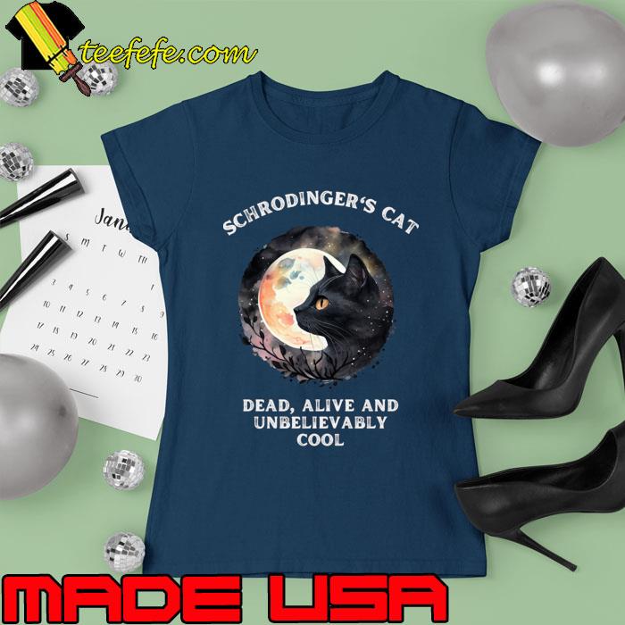 Schrodinger's Cat Dead and Alive Quantum Physics Moon T-Shirt Ladies tee Schrodinger's Cat Dead and Alive Quantum Physics Moon T-Shirt Ladies tee