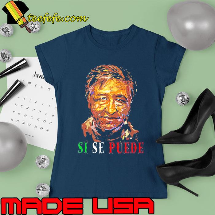 Si Se Puede Cesar Chavez Day Mexican Labor Pride Shirt Ladies tee Si Se Puede Cesar Chavez Day Mexican Labor Pride Shirt Ladies tee