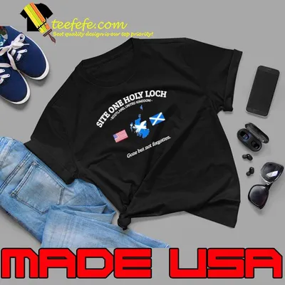 Site one holy loch scotland united kingdom gone but not forgotten shirt