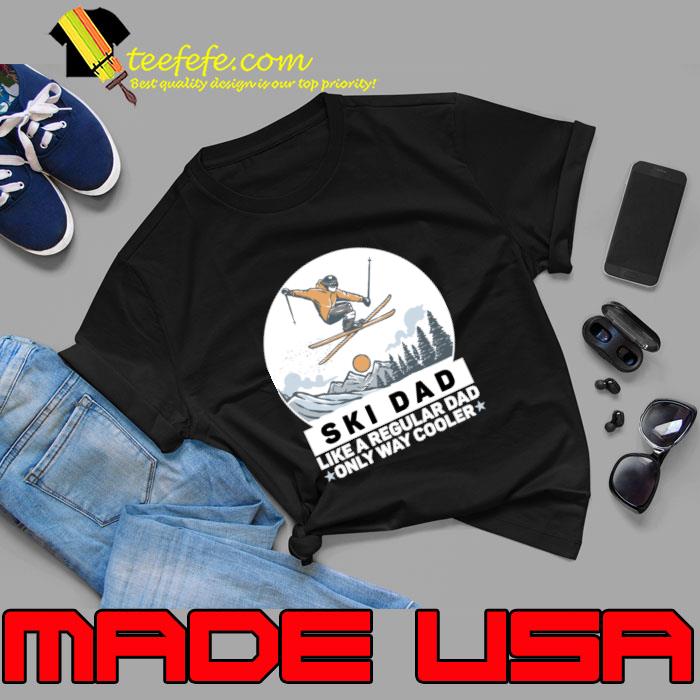 Ski Dad Like A Regular Dad Only Way Cooler Mountain Skiing Winter T-Shirt