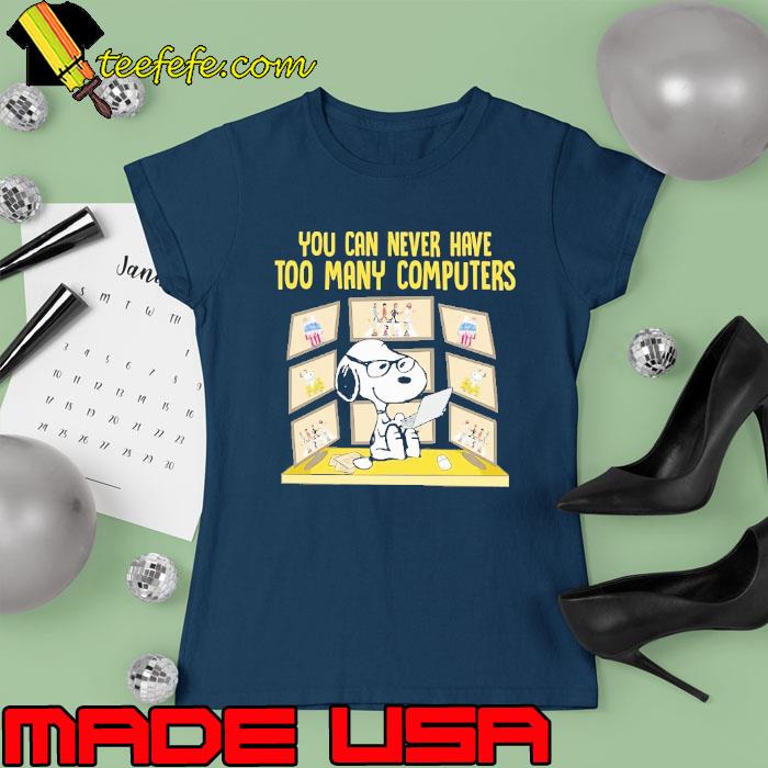 Snoopy You Can Never Have Too Many Computers Shirt Ladies tee Snoopy You Can Never Have Too Many Computers Shirt Ladies tee