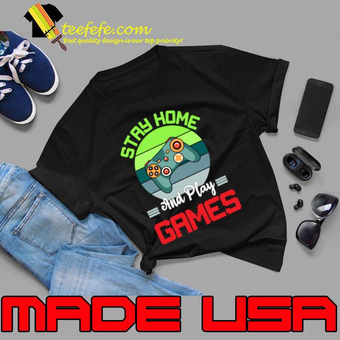 Stay Home and play Games video game vintage T-Shirt Stay Home and play Games video game vintage T-Shirt