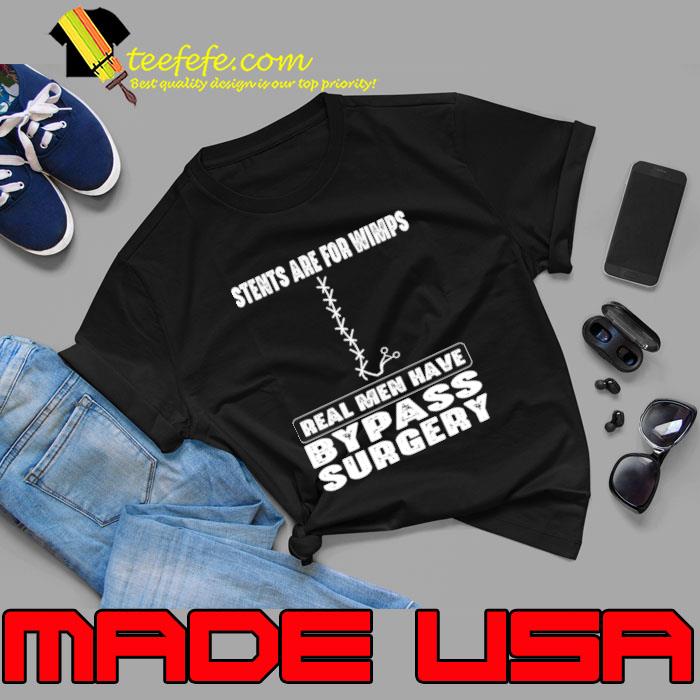 Stents Are For Wimps Real Men Have Bypass Open Heart Surgery T-Shirt