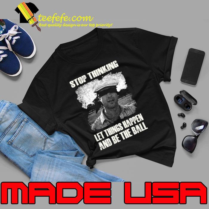 Stop Thinking Let Things Happens And Be The Ball Judge Smails Unleashed Caddyshack Laughs T-Shirt