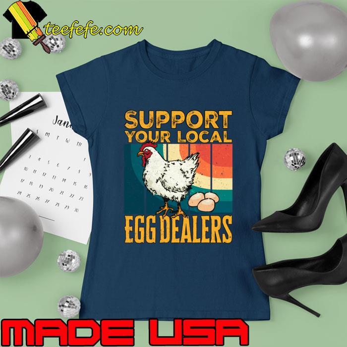 Support Your Local Egg Dealers Local Egg Dealers Chicken Vintage T-Shirt Ladies tee Support Your Local Egg Dealers Local Egg Dealers Chicken Vintage T-Shirt Ladies tee