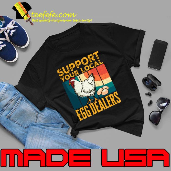 Support Your Local Egg Dealers Local Egg Dealers Chicken Vintage T-Shirt