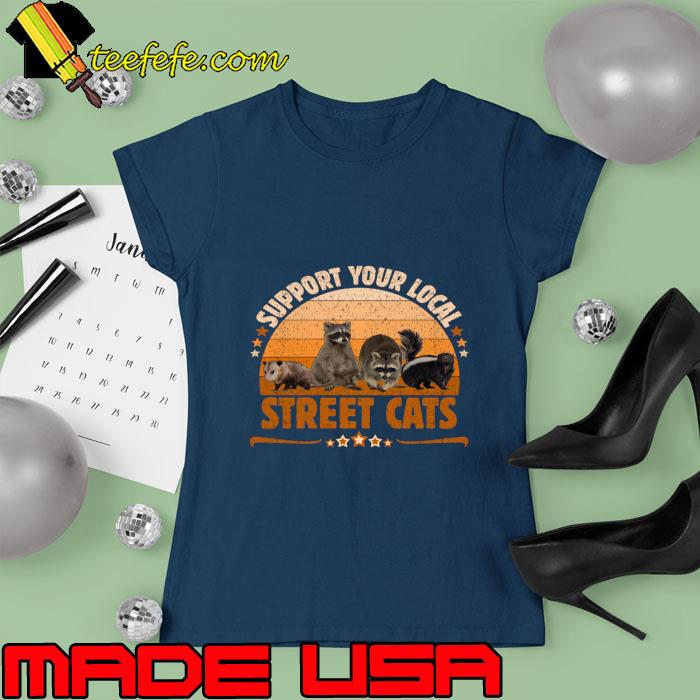 Support Your Local Street Cats Vintage T-Shirt Ladies tee Support Your Local Street Cats Vintage T-Shirt Ladies tee