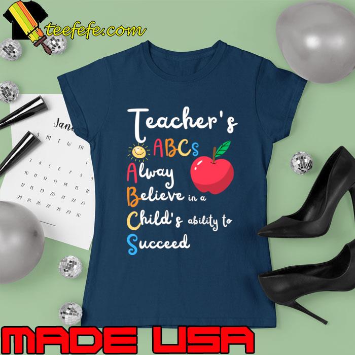 Teachers Alway Believe in a Childs ability to Succeed Apple T-Shirt Ladies tee Teachers Alway Believe in a Childs ability to Succeed Apple T-Shirt Ladies tee