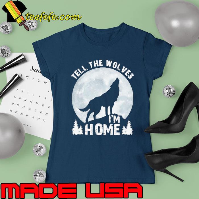 Tell The Wolves I'm Home Moon Wolf s Ladies tee Tell The Wolves I'm Home Moon Wolf s Ladies tee