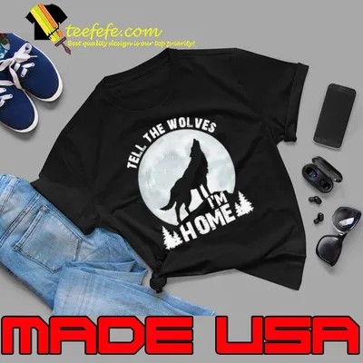 Tell The Wolves I'm Home Moon Wolf shirt