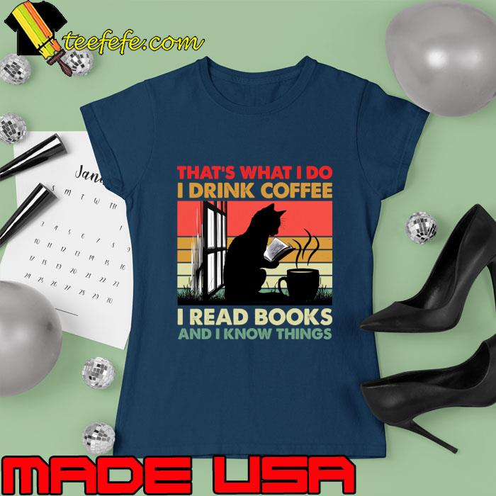 That's what I do I drink Coffee i read books and know things cats vintage T-Shirt Ladies tee That's what I do I drink Coffee i read books and know things cats vintage T-Shirt Ladies tee