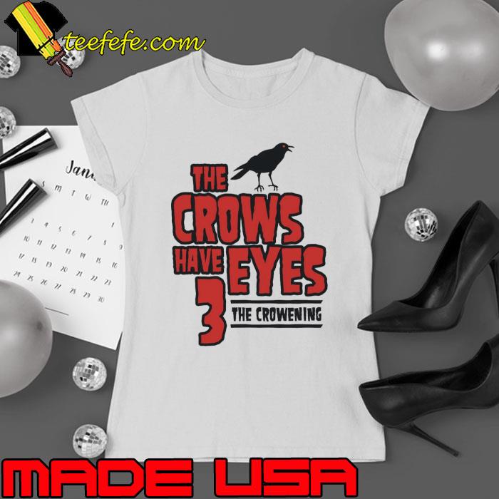 The Crows Have Eyes 3 The Crowening Shirt Ladies tee The Crows Have Eyes 3 The Crowening Shirt Ladies tee