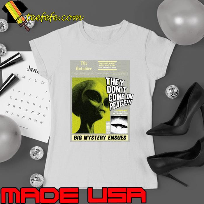 The Outsider They Don't Come In Peace Big Mystery Ensues Aliens on sight T-Shirt Ladies tee The Outsider They Don't Come In Peace Big Mystery Ensues Aliens on sight T-Shirt Ladies tee