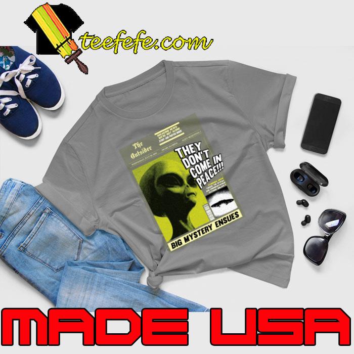 The Outsider They Don't Come In Peace Big Mystery Ensues Aliens on sight T-Shirt Unisex The Outsider They Don't Come In Peace Big Mystery Ensues Aliens on sight T-Shirt Unisex