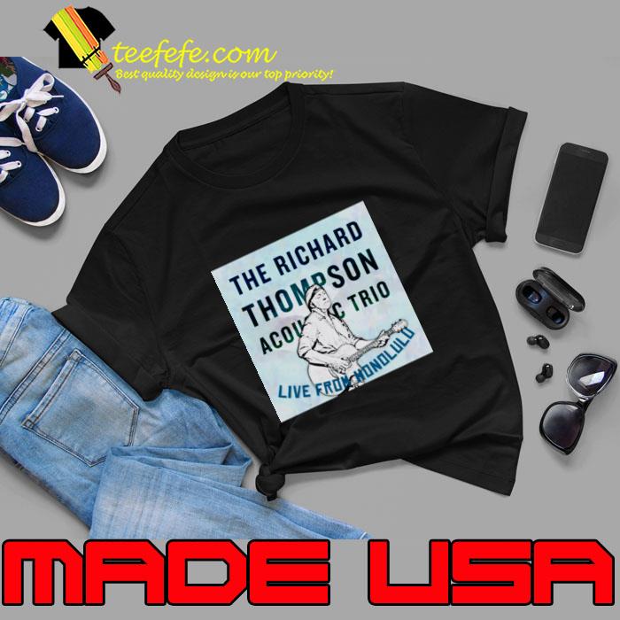 The Richard Thompson Acoustic Trio Live From Honolulu Hawaiian concert T-Shirt The Richard Thompson Acoustic Trio Live From Honolulu Hawaiian concert T-Shirt