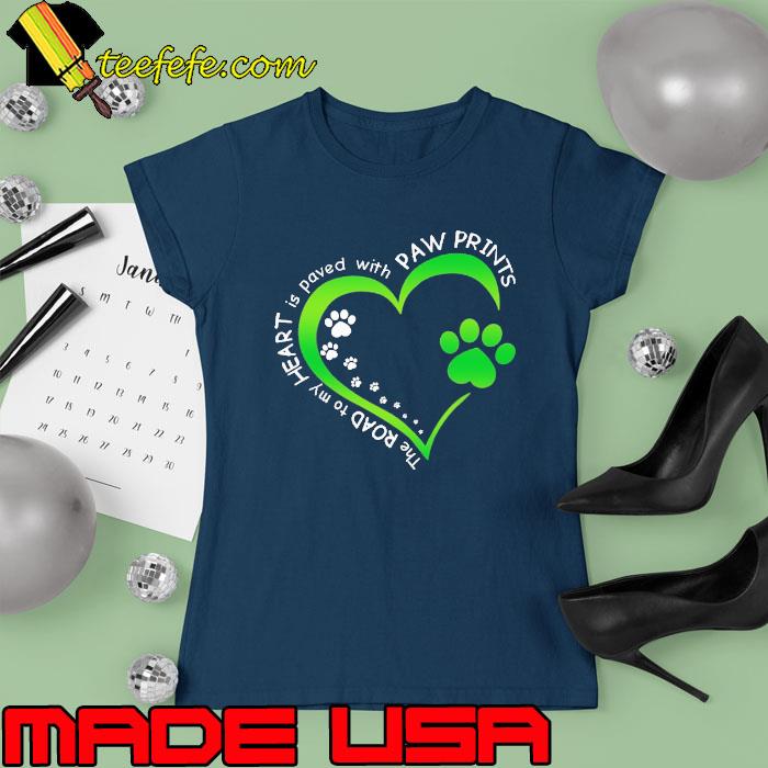 The Road To My Heart Is Paved With Paw Prints Green Heart s Ladies tee The Road To My Heart Is Paved With Paw Prints Green Heart s Ladies tee