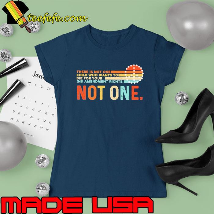 There is not one child who wants to die for your not one vintage s Ladies tee There is not one child who wants to die for your not one vintage s Ladies tee