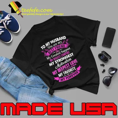 To My Husband You Are My Best Friend My Greatest Support My Biggest Comfort T-Shirt