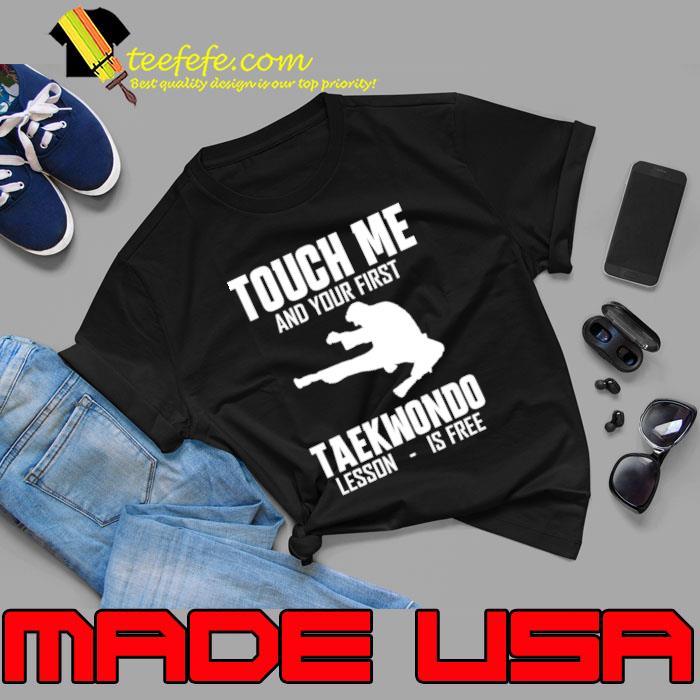 TOuch Me And Your First Taekwondo Lesson Is Free T-Shirt TOuch Me And Your First Taekwondo Lesson Is Free T-Shirt