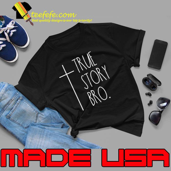 True Story Bro Christian Statement True Shirt True Story Bro Christian Statement True Shirt