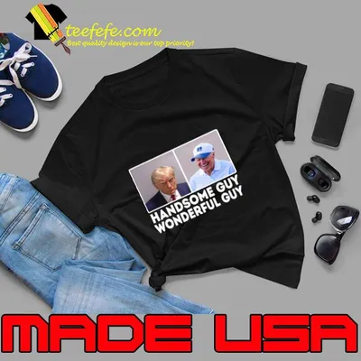 Trump Mugshot Handsome Guy Wonderful Guy Anti Donald Trump T-Shirt