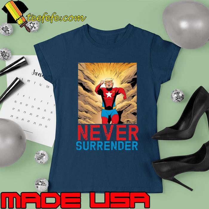Trump Never Surrender Tump Mugshot T-Shirt Ladies tee Trump Never Surrender Tump Mugshot T-Shirt Ladies tee