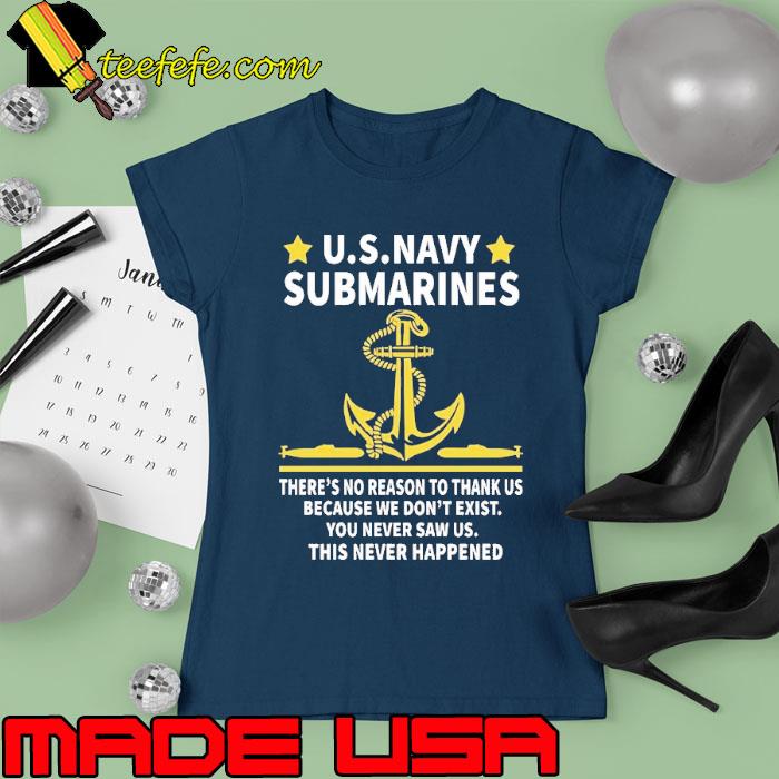 Us.navy submarines there's no reason to thank us because don't exist s Ladies tee Us.navy submarines there's no reason to thank us because don't exist s Ladies tee