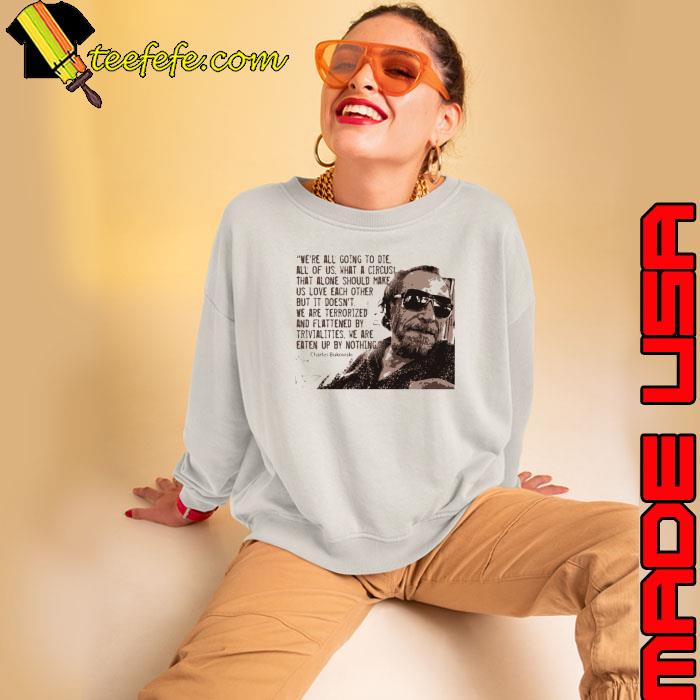 We're All Going To Die Bukowski Quote Sweatshirt