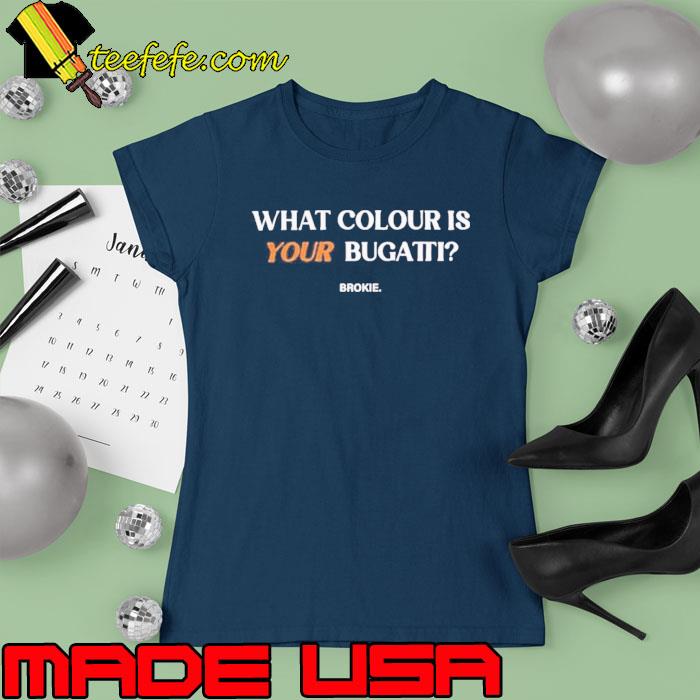 What Colour Is Your Bugatti Shirt Ladies tee What Colour Is Your Bugatti Shirt Ladies tee