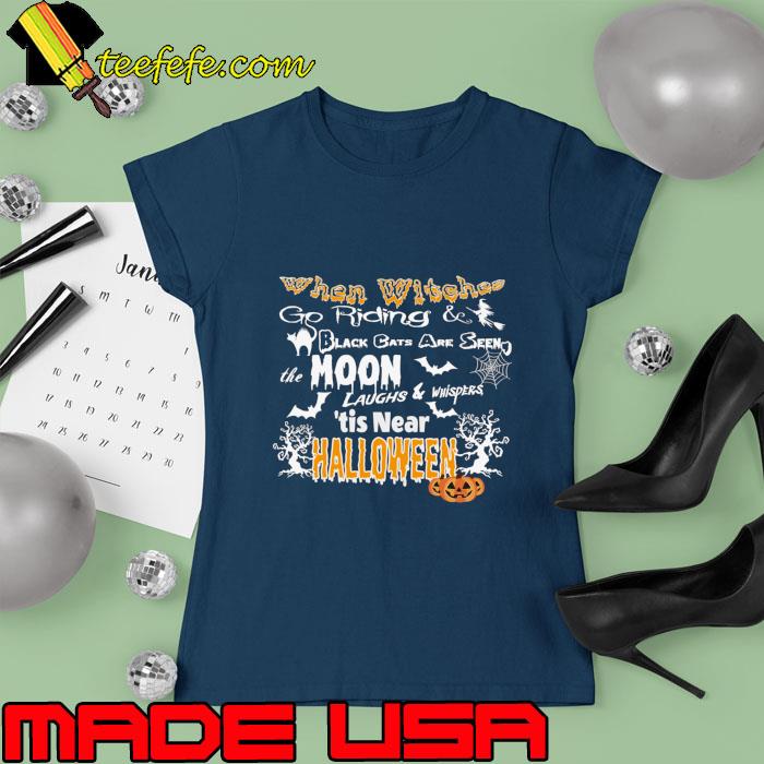When witches go riding black cats are seen moon laughs Tis near Halloween T-Shirt Ladies tee When witches go riding black cats are seen moon laughs Tis near Halloween T-Shirt Ladies tee