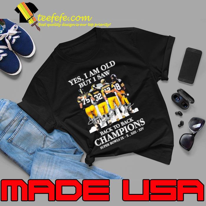 Yes I Am Old But I Saw Pittsburgh Steelers Team Back To Back Super Bowl  Champions signatures Shirt, hoodie, sweater, long sleeve and tank top