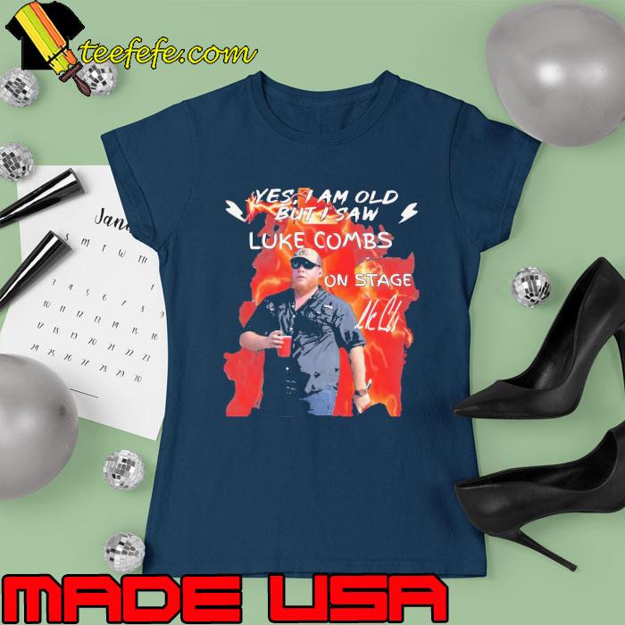 Yes i am old but saw Luke COmbs on stage signature s Ladies tee Yes i am old but saw Luke COmbs on stage signature s Ladies tee