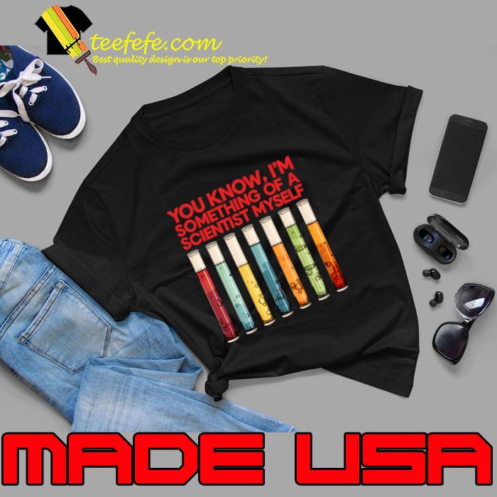 You Know I'm Something Of A Scientist Myself T-Shirt